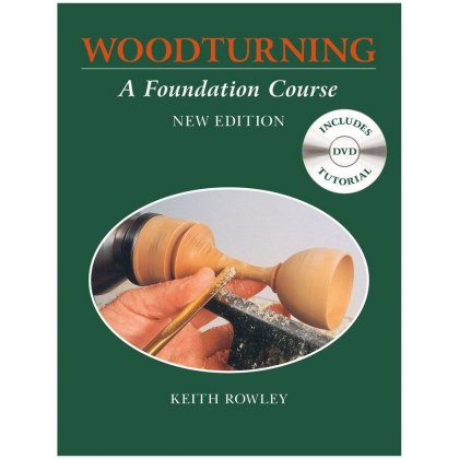 Woodturning: A Foundation Course Woodturning: A Foundation Course