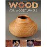 Wood For Woodturners: Revised Edition